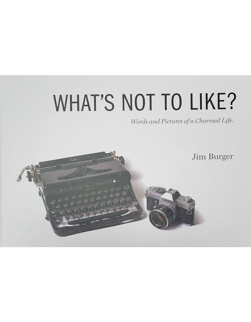 What's Not to Like? by Jim Burger