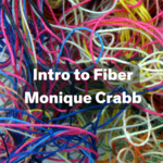 FB 200.01 Intro to Fiber w/ Monique Crabb