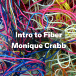 FB 200.02 Intro to Fiber w/ Monique Crabb