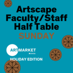 Artscape Faculty/Staff Sunday Art Market x Holiday Edition 2024 - Half Table