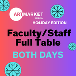 Faculty/Staff Both Days Art Market x Holiday Edition 2024 - Full Table
