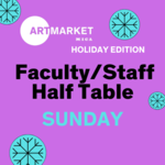 Faculty/Staff Sunday Art Market x Holiday Edition 2024 - Half Table