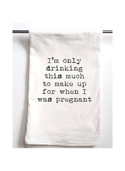 Aspen Lane I'm Only Drinking This Much To Make Up For When I Was Pregnant Tea Towel