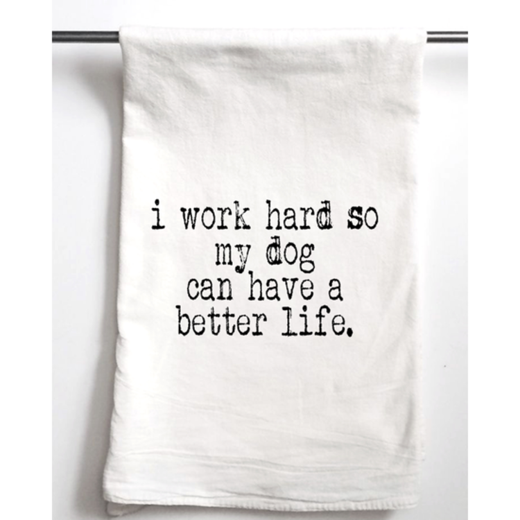 I Work Hard So My Dog Can Have A Better Life Tea Towel