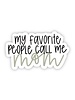 Big Moods My Favorite People Call Me Mom Sticker