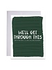 9th Letter Press Greeting Card - We'll Get Through This But If We Don't