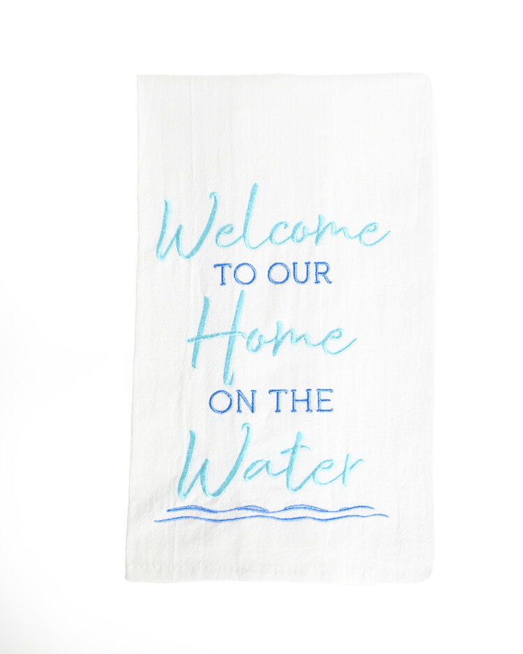 Flour Sack Towel -  Welcome to our Home on the Water