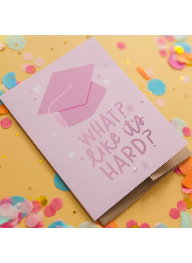 What Like It's Hard Graduation Card