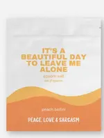 Peace, Love and Sarcasm IT'S A BEAUTIFUL DAY TO LEAVE ME ALONE Epson Salt Bath Soak