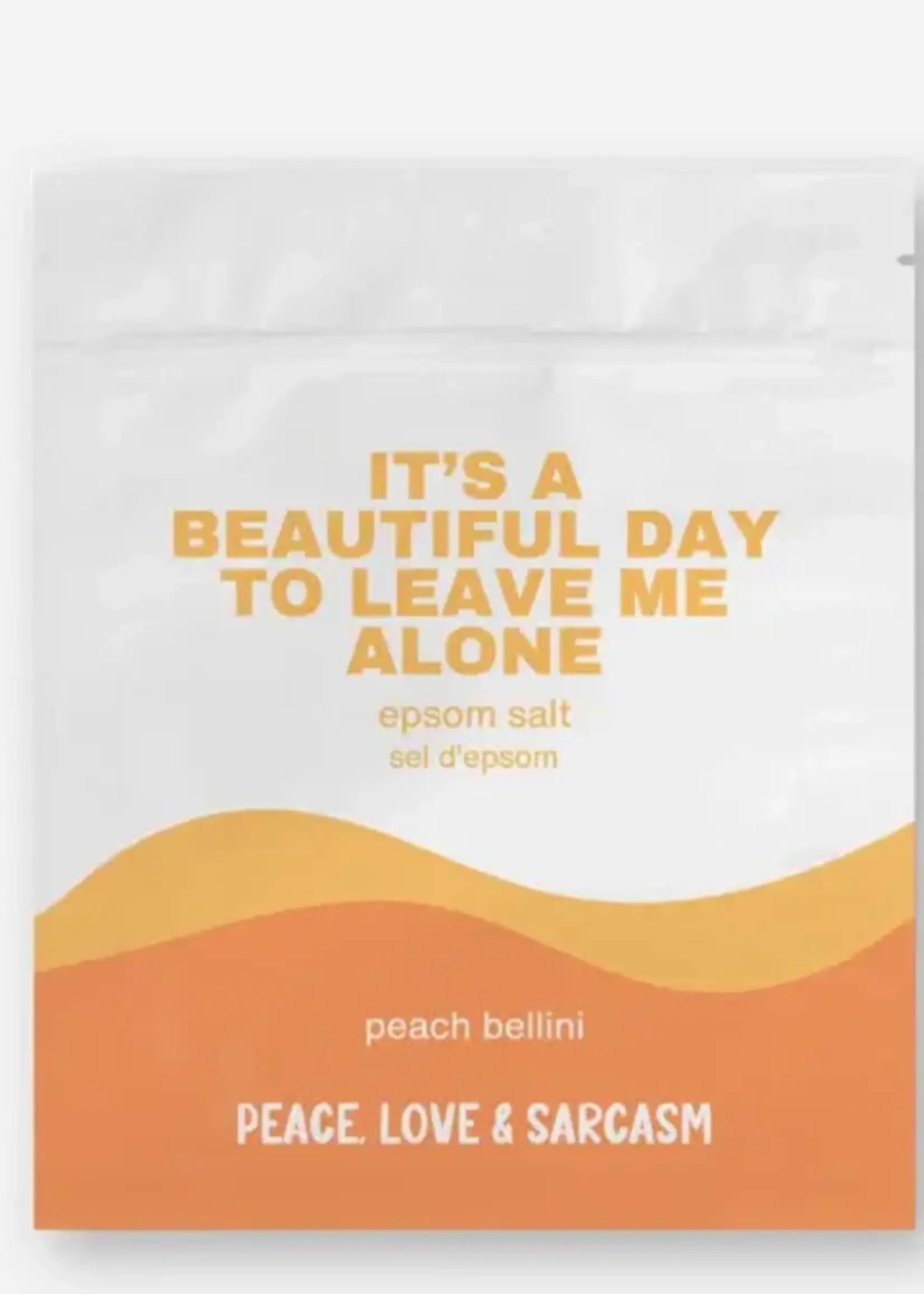 Peace, Love and Sarcasm IT'S A BEAUTIFUL DAY TO LEAVE ME ALONE Epson Salt Bath Soak