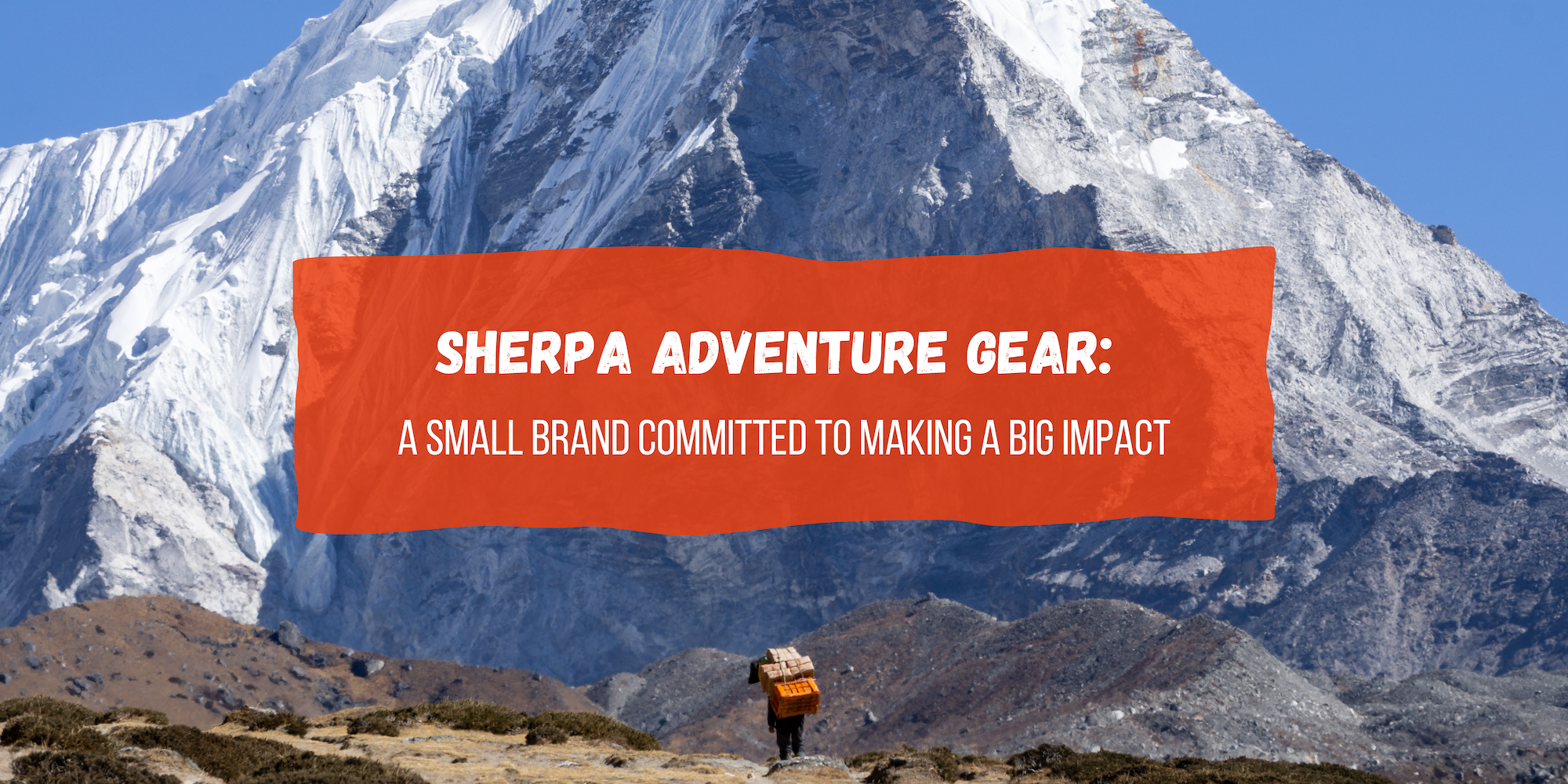 Sherpa Adventure Gear: A Small Brand Committed to Making a Big