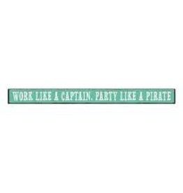 MY WORD WORK LIKE A CAPTAIN, PARTY LIKE A PIRATE WOODEN SIGN