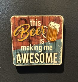 BUCKET WONDERS THIS BEER IS MAKING ME AWESOME COASTER  MAGNET