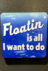 BUCKET WONDERS FLOATIN IS ALL I WANT TO DO COASTER MAGNET