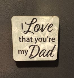 BUCKET WONDERS LOVE THAT YOU'RE MY DAD COASTER MAGNET