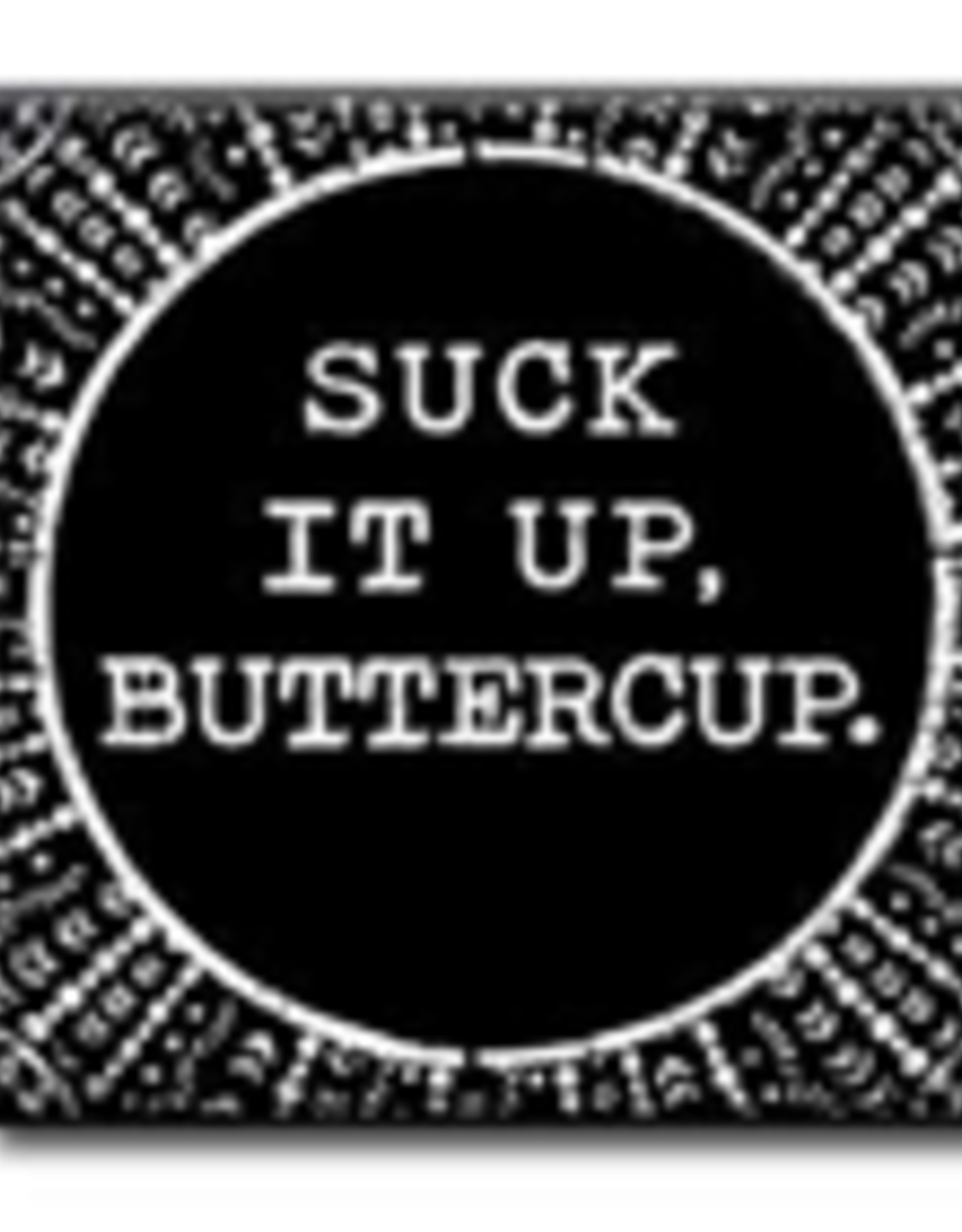 Suck It Up Buttercup