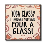 Yoga Class? I Thought You Said Pour a Glass 4x4