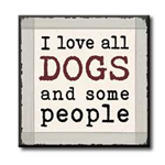 I Love All Dogs and Some People 4x4
