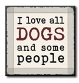 I Love All Dogs and Some People 4x4
