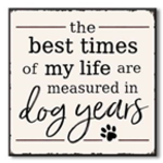 The Best Times Of My Life Are Measured in Dog Years 6x6
