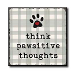 Think Pawsitive Thoughts 4x4