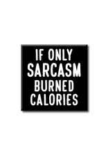 If Only Sarcasm Burned Calories 4x4