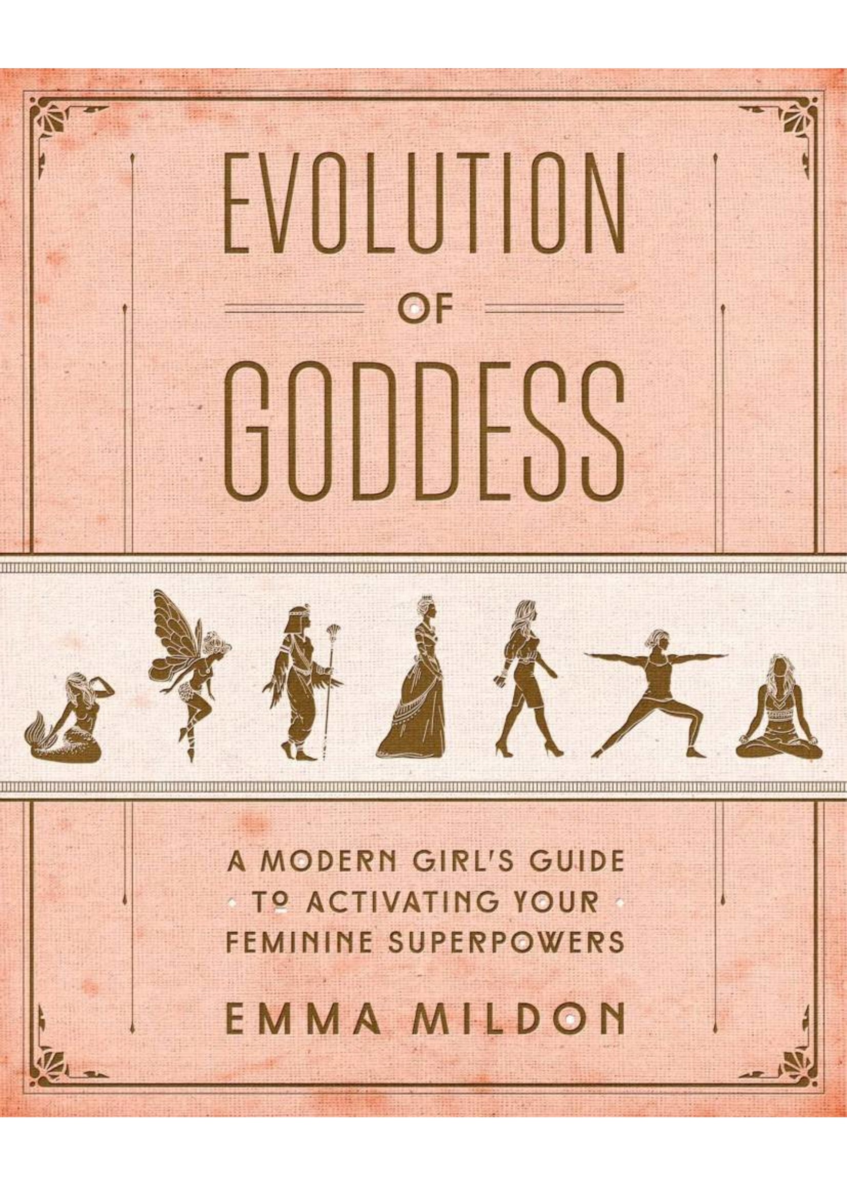 Evolution of Goddess | A Modern Girl's Guide to Activating Your Feminine Superpowers