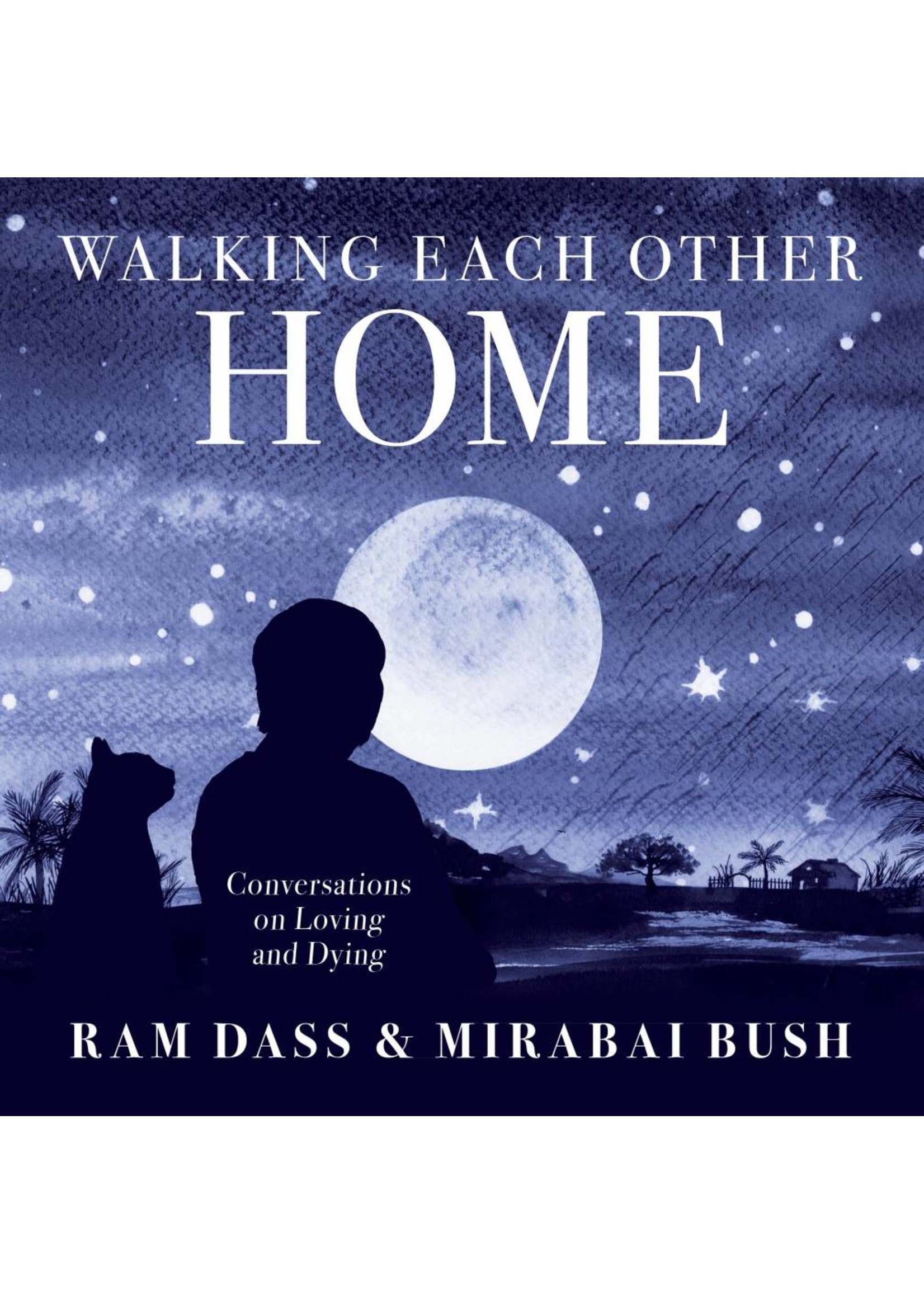 Walking Each Other Home | Conversations on Loving and Dying