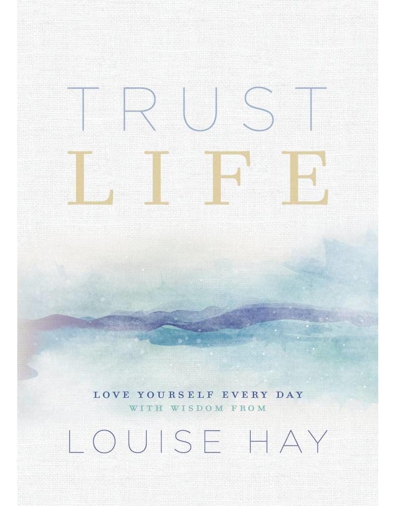 Trust Life Love Yourself Every Day With Wisdom From Louise Hay