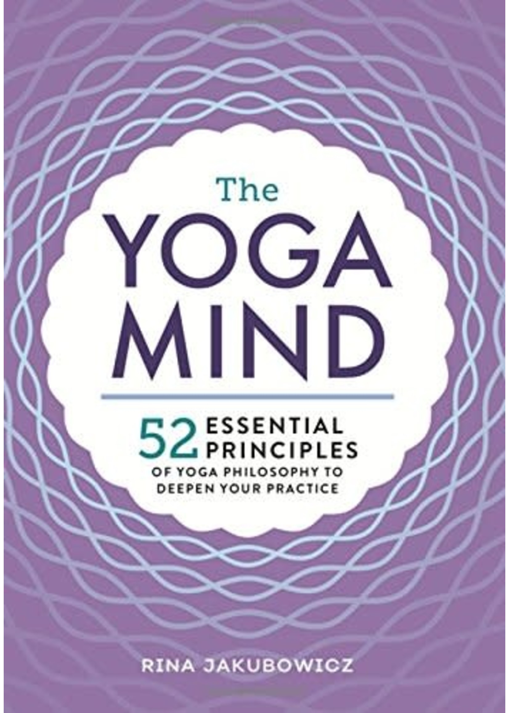 Yoga Mind: 52 Essential Principles of Yoga Philosophy to Deepen Your Practice