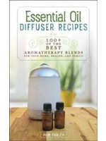 ESSENTIAL OIL DIFFUSER RECIPES: 100+ Of The Best Aromatherapy Blends For Your Home, Health & Family