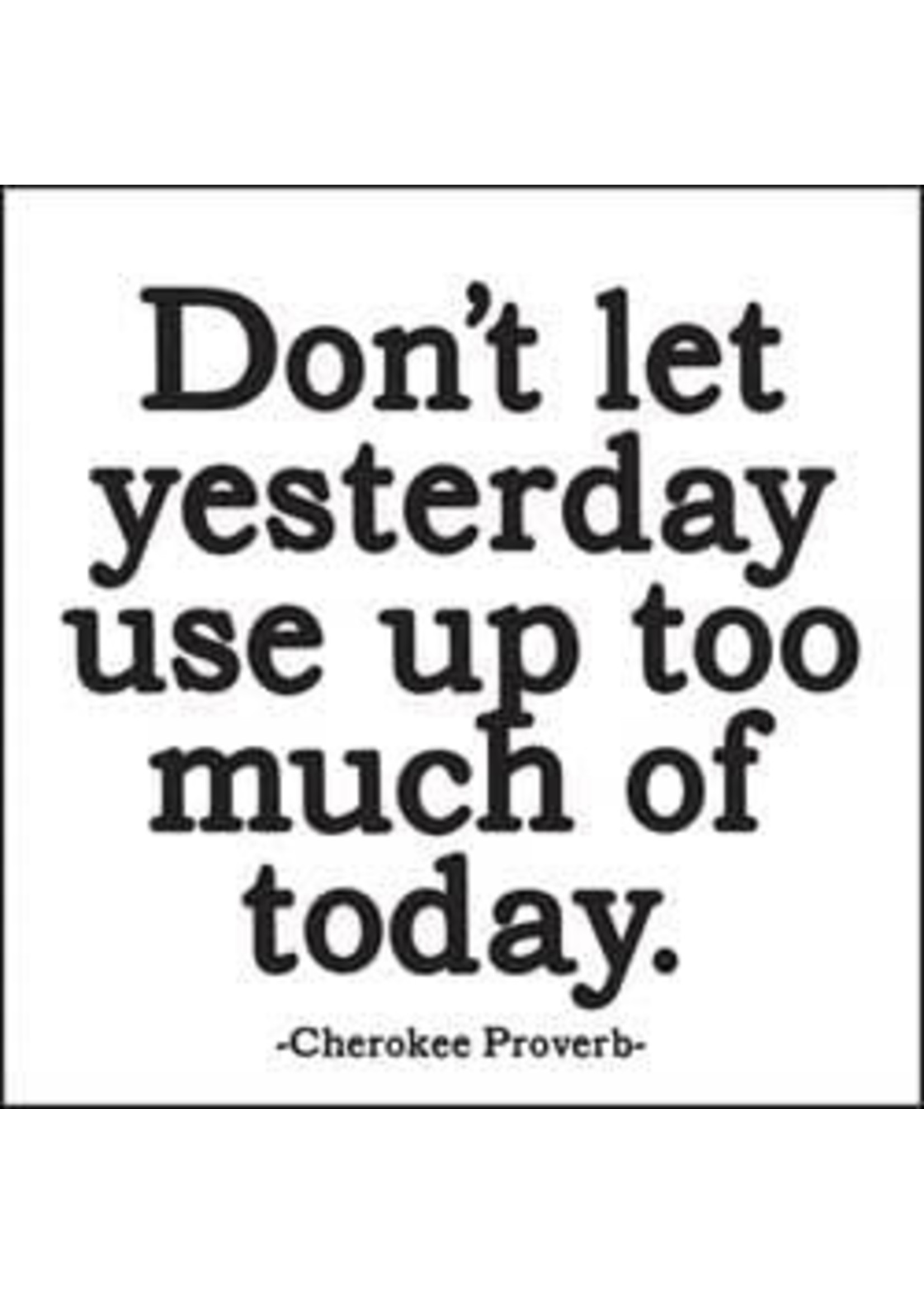 Quotable Magnet Don't Let Yesterday Use Up Too Much of Today