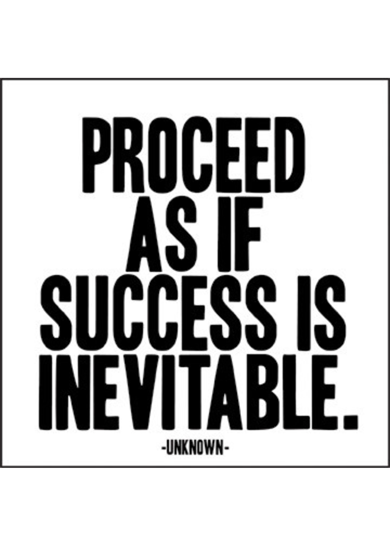 Quotable Magnet Proceed As If Success Is Inevitable