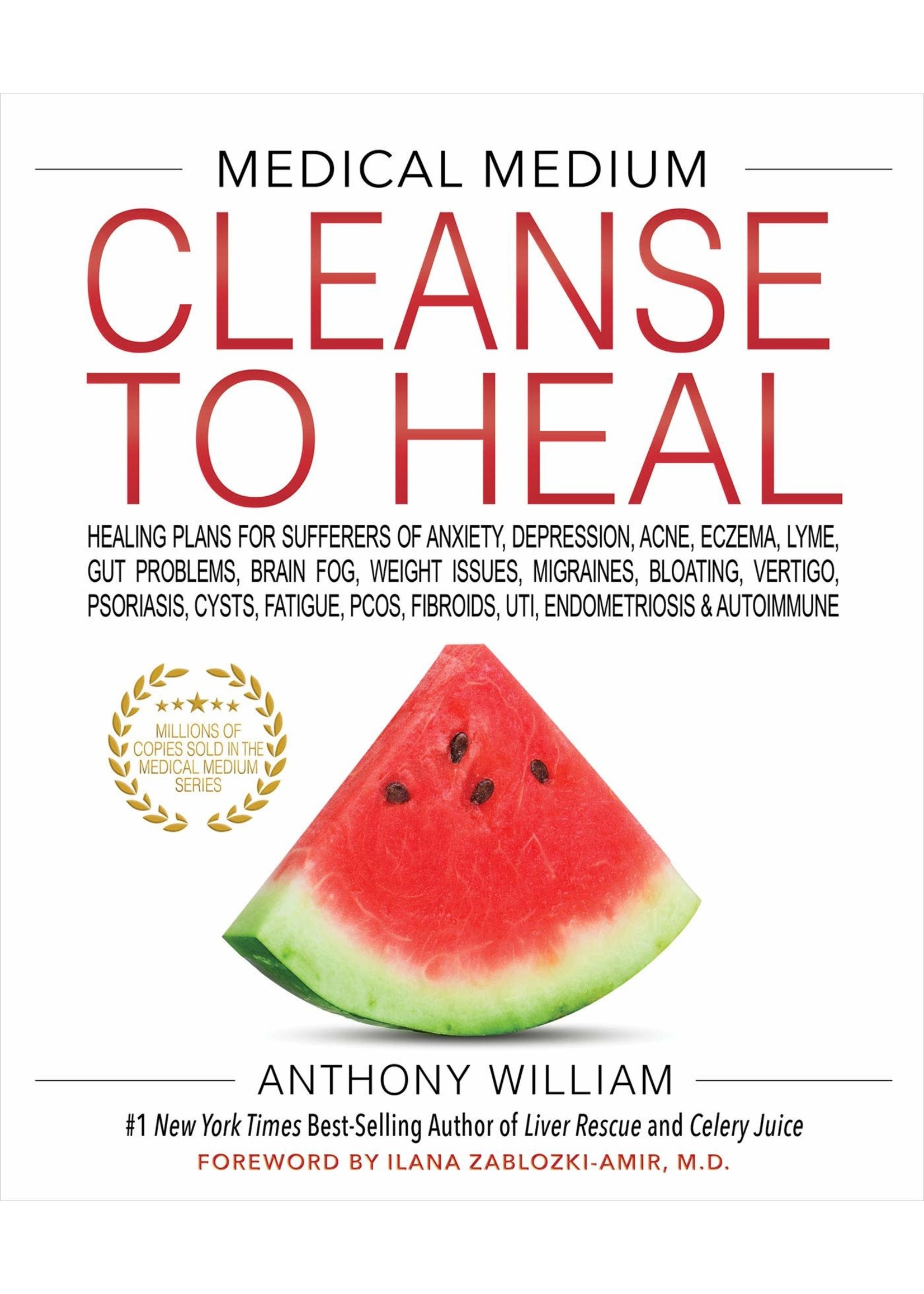 Medical Medium Cleanse to Heal: Healing Plans for Sufferers of Anxiety, Depression, Acne, Eczema, Lyme, Gut Problems, Brain Fog, Weight Issues, Migraines ...