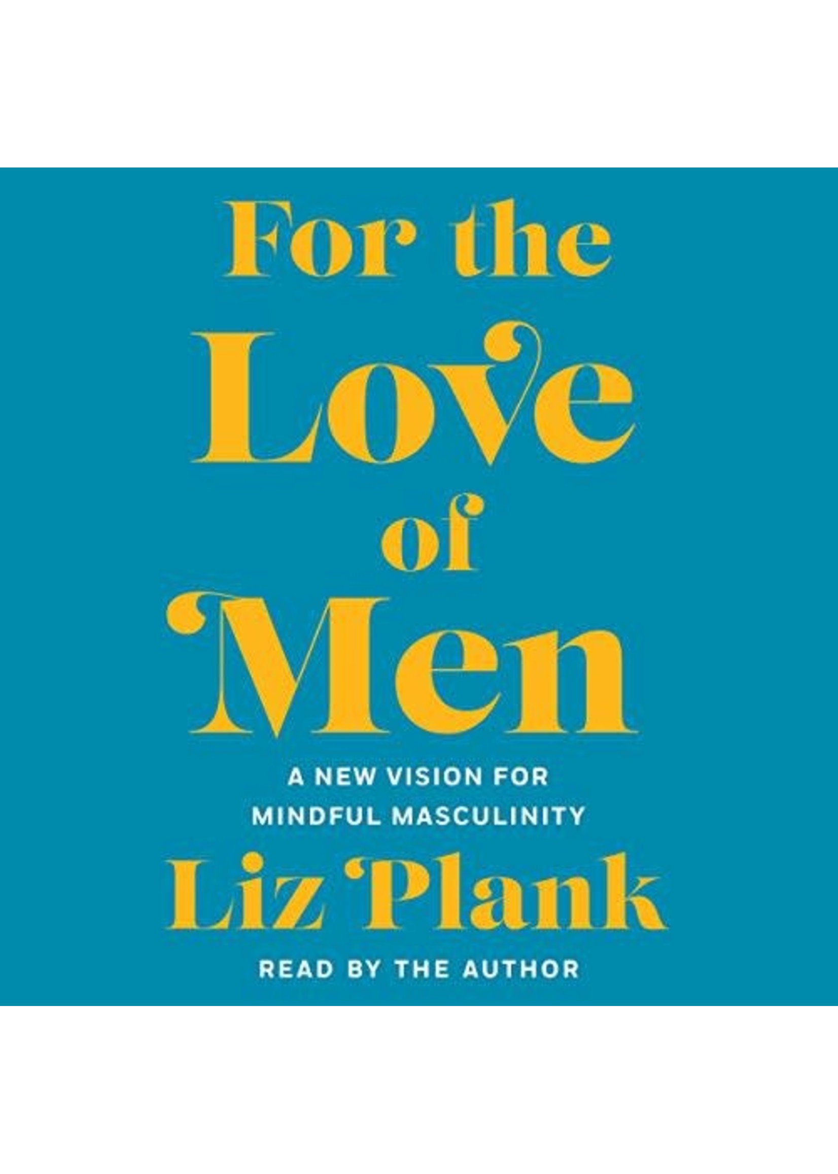 For the Love of Men: A New Vision for Mindful Masculinity