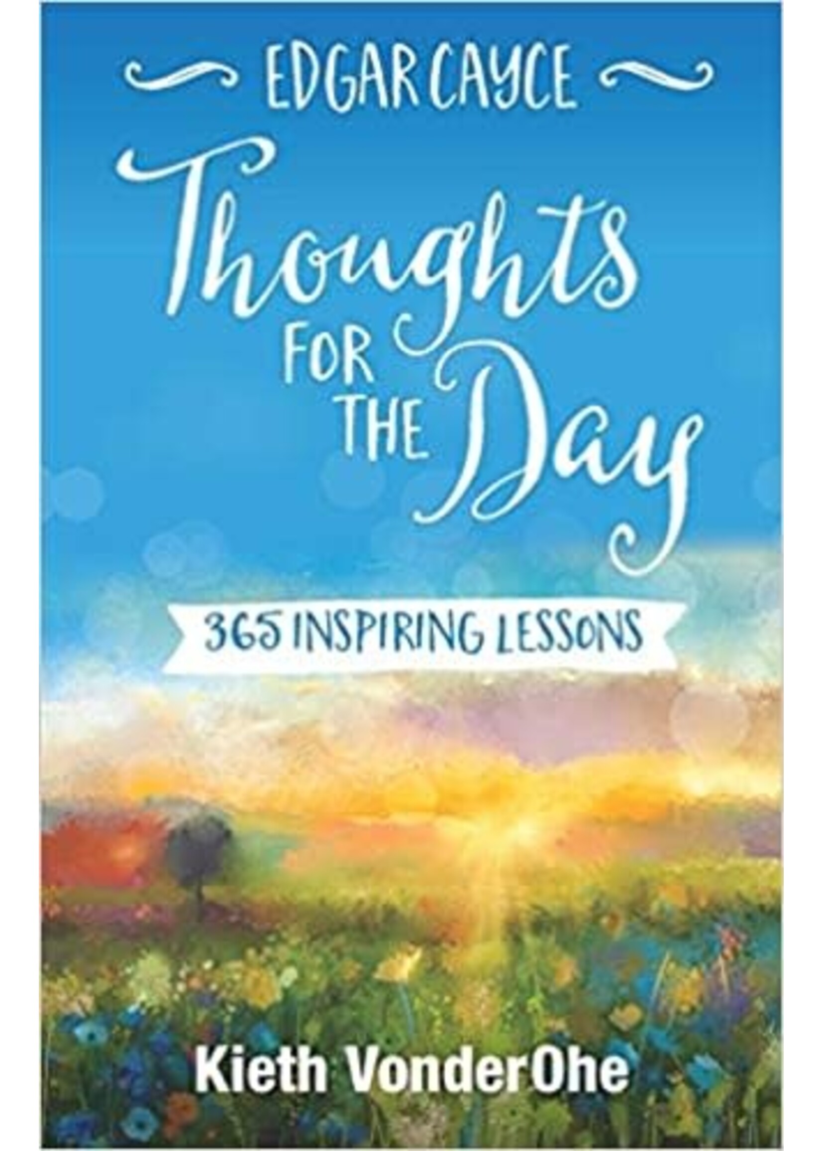 Edgar Cayce Thoughts for the Day: 365 Inspiring Lessons