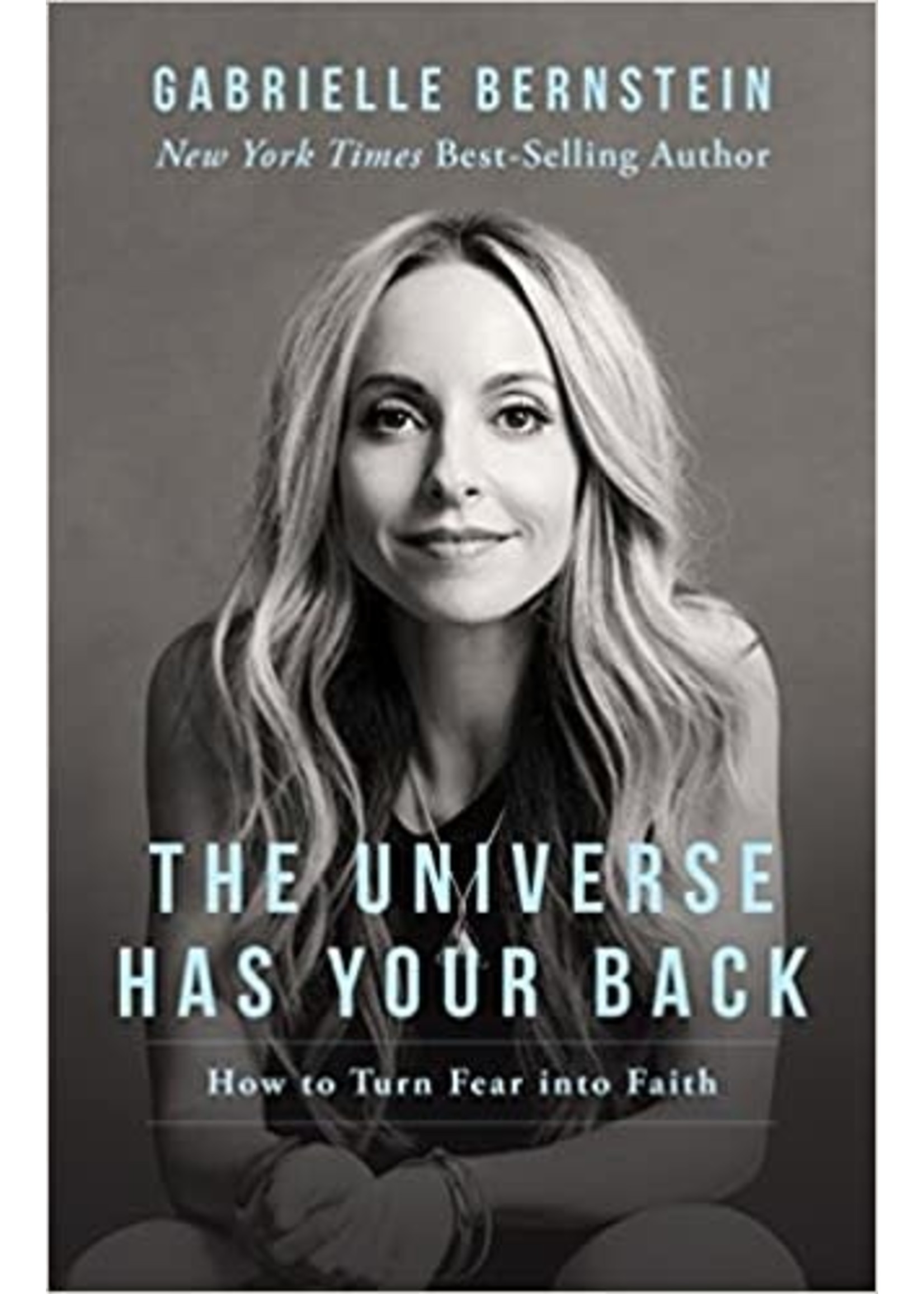 The Universe Has Your Back: Transform Fear to Faith