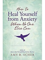 How to Heal Yourself from Anxiety When No One Else Can