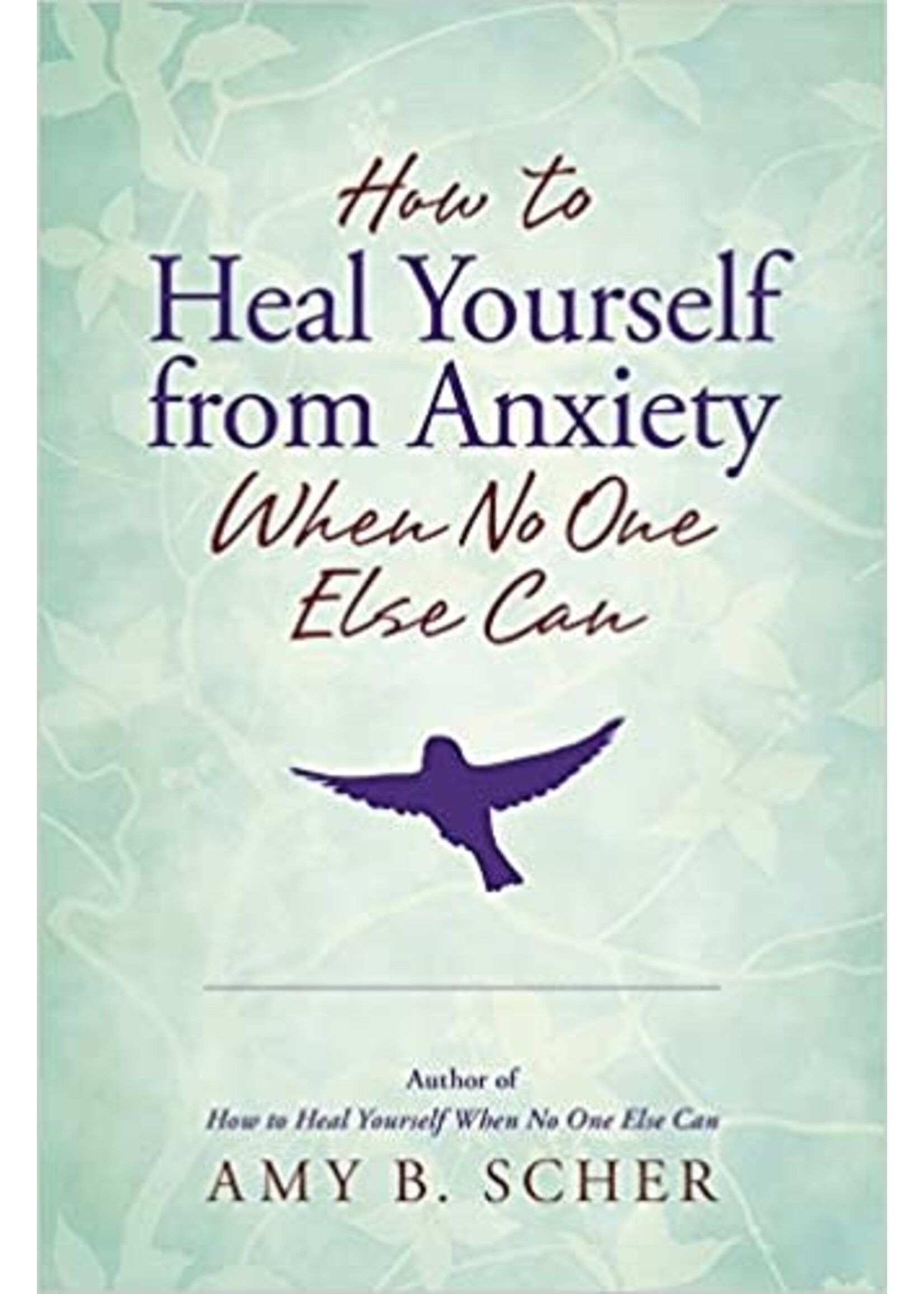 How to Heal Yourself from Anxiety When No One Else Can
