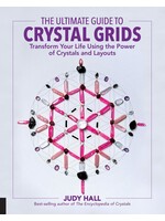 The Ultimate Guide to Crystal Grids: Transform Your Life Using the Power of Crys