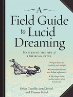 Field Guide to Lucid Dreaming: Mastering the Art of Oneironautics