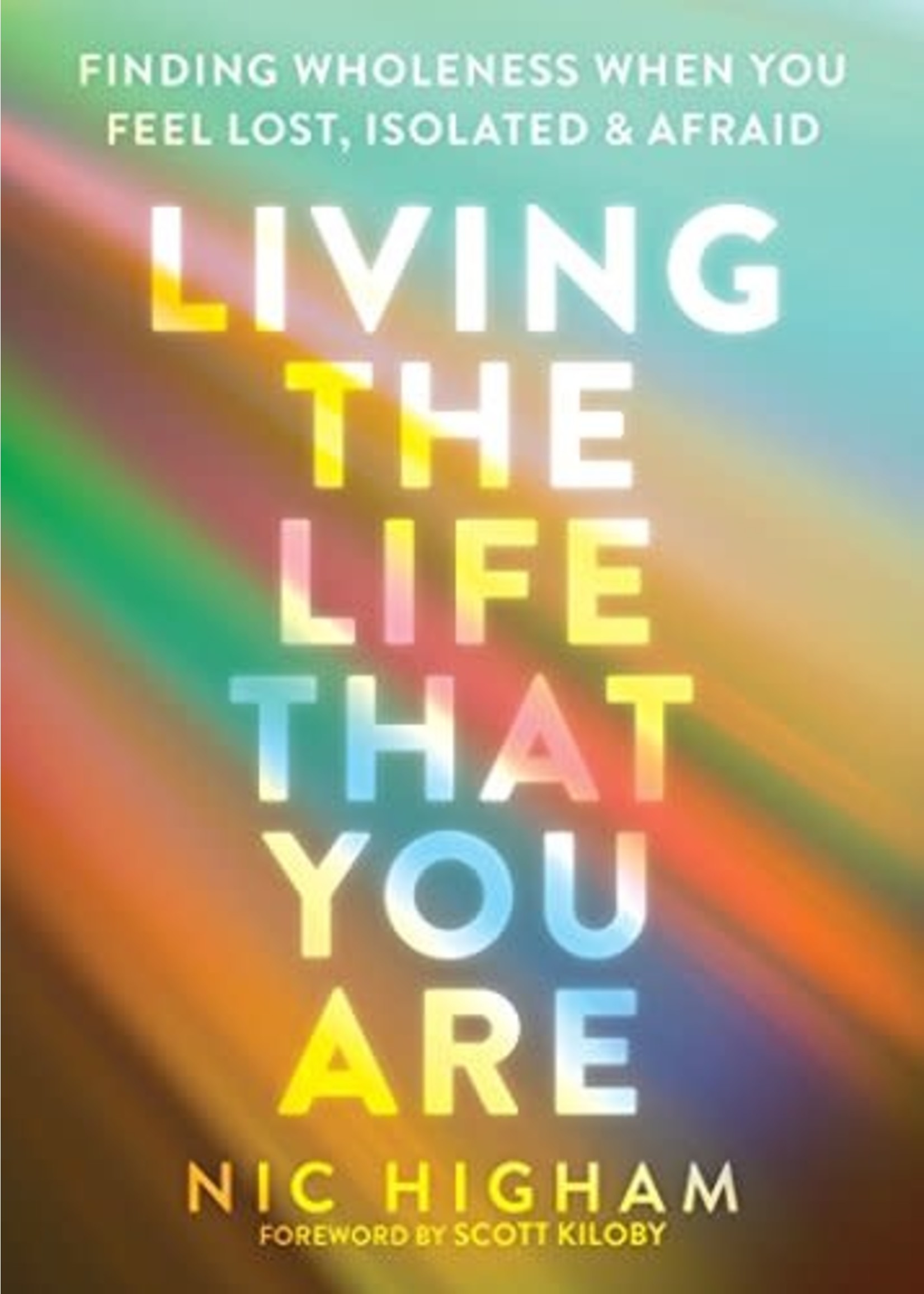 Living the Life That You Are: Finding Wholeness When You Feel Lost, Isolated, an