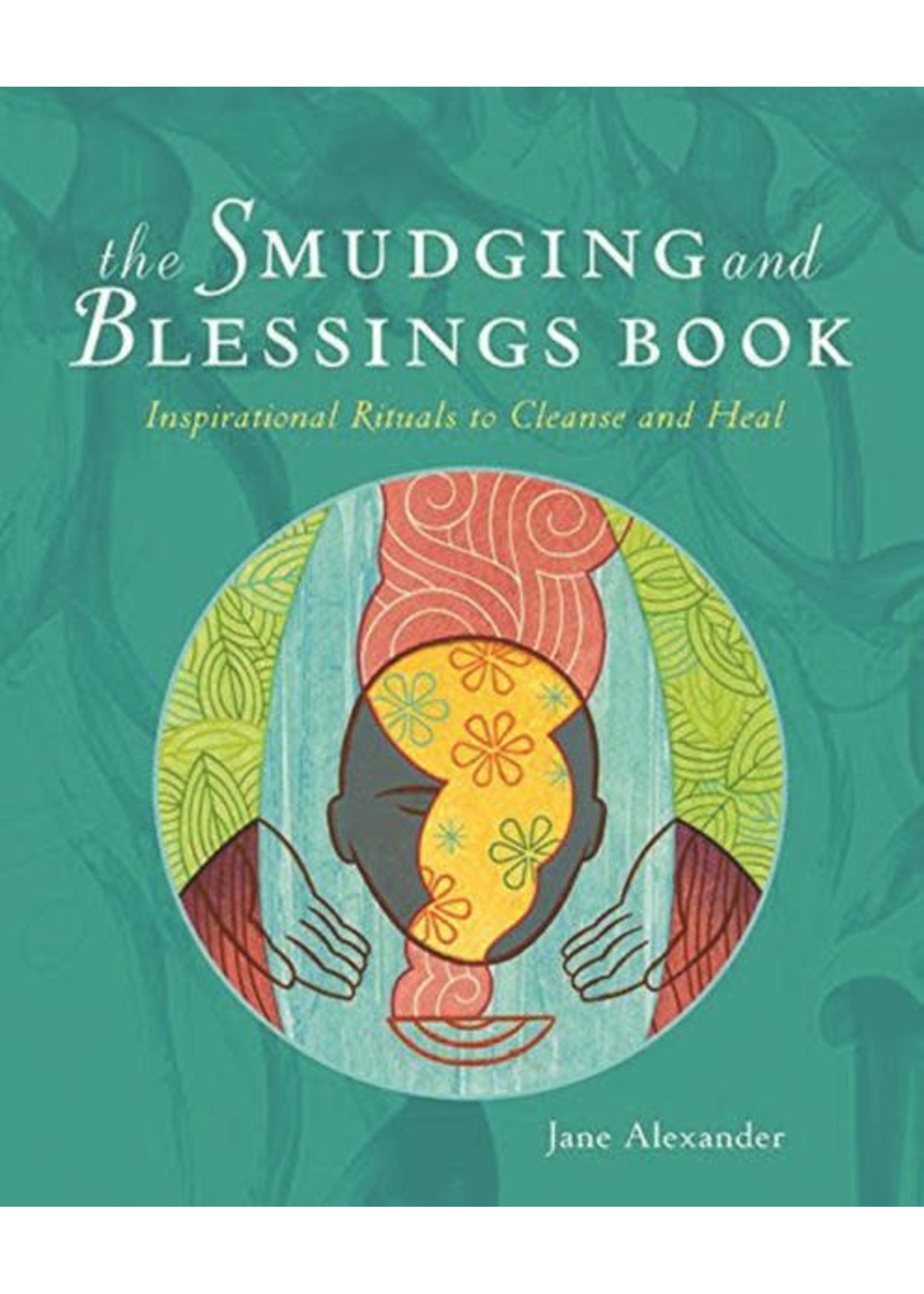 Smudging and Blessings Book Inspirational Rituals to Cleanse and Heal