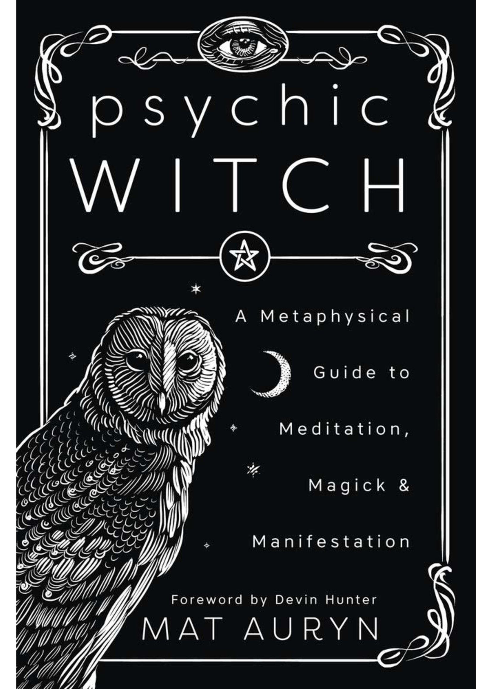 Psychic Witch  A Metaphysical Guide to Meditation, Magick, & Manifestation