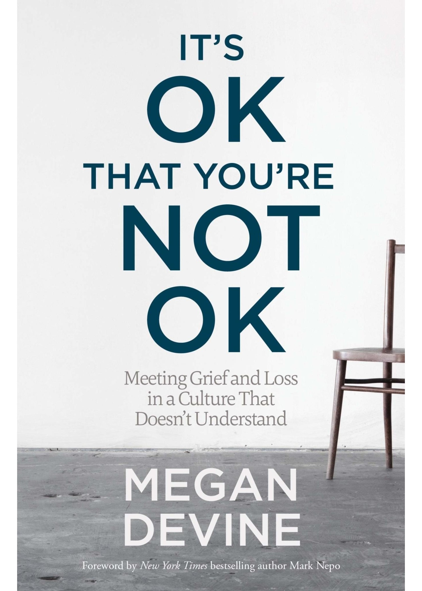 It's Ok That You're Not Ok: Meeting Grief and Loss in a Culture That Doesn't Und