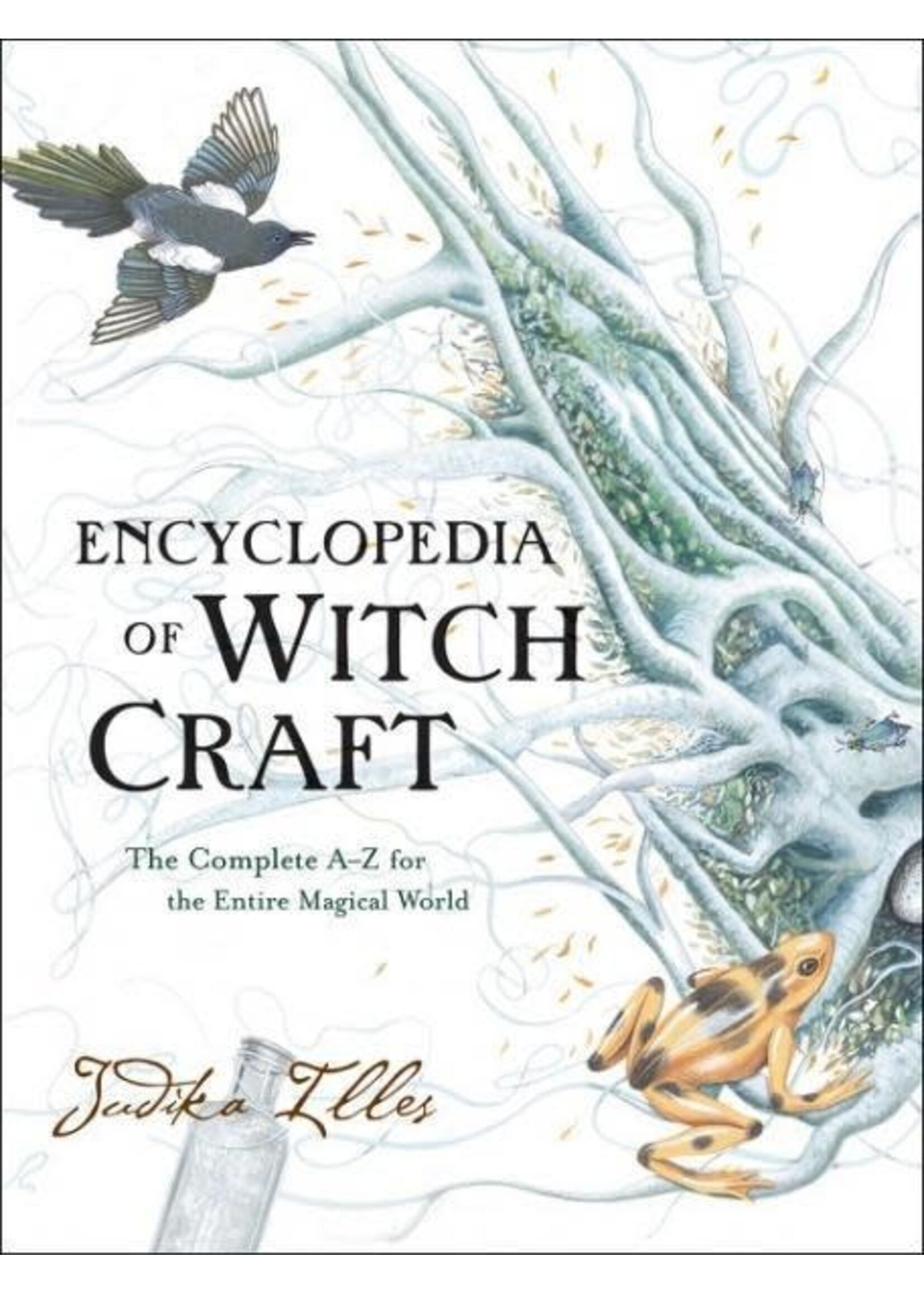 The Encyclopedia of Witchcraft - The Complete A-Z for the Entire Magical World