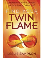 Find Your Twin Flame - Understand and Connect to Your Soul's Other Half