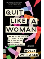 Quit Like A Woman - The Radical Choice to Not Drink in A Culture Obsessed with Alcohol