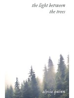 The Light Between the Trees, Poetry by Alysia Quinn