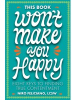 This Book Won't Make You Happy - Eight Keys to Finding True Contentment